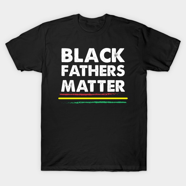 Black Fathers Matter T-Shirt by For the culture tees
